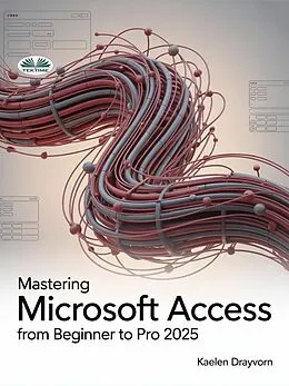 E-Book (epub) Mastering Microsoft Access From Beginner To Pro von Kaelen Drayvorn