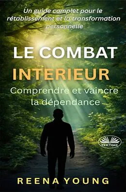 E-Book (epub) Le Combat Intérieur : Comprendre Et Vaincre La Dépendance von Reena Young