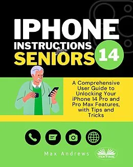 E-Book (epub) IPhone 14 Instructions For Seniors von Max Andrews