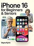 E-Book (epub) IPhone 16 For Beginners & Seniors von Veyra Kynn