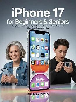 E-Book (epub) IPhone 17 For Beginners & Seniors von Emory Langford