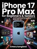 E-Book (epub) IPhone 17 Pro Max For Beginners & Seniors von Emory Langford