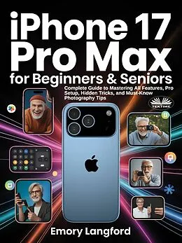 E-Book (epub) IPhone 17 Pro Max For Beginners & Seniors von Emory Langford