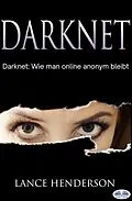 E-Book (epub) Darknet: Wie Man Online Anonym Bleibt von Lance Henderson