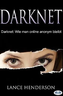 E-Book (epub) Darknet: Wie Man Online Anonym Bleibt von Lance Henderson