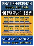 E-Book (epub) 10 Books in 1 - 10 Livres en 1 (Super Pack) - English French Books for Kids (Anglais Français Livres pour Enfants) von Remis Family