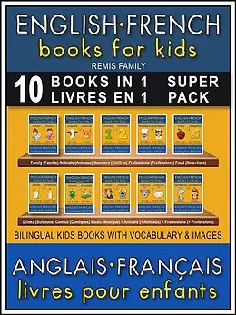 E-Book (epub) 10 Books in 1 - 10 Livres en 1 (Super Pack) - English French Books for Kids (Anglais Français Livres pour Enfants) von Remis Family