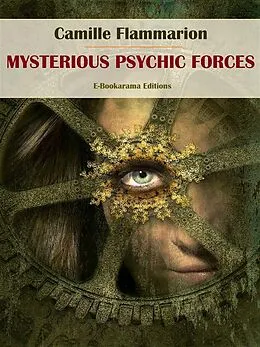 E-Book (epub) Mysterious Psychic Forces von Camille Flammarion