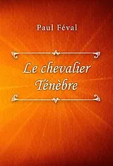 E-Book (epub) Le chevalier Ténèbre von Paul Féval