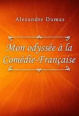 E-Book (epub) Mon odyssée à la Comédie-Française von Alexandre Dumas