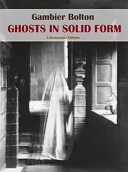 E-Book (epub) Ghosts in Solid Form von Gambier Bolton