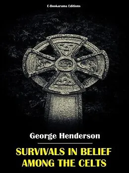 E-Book (epub) Survivals in Belief Among the Celts von George Henderson