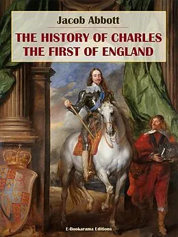 E-Book (epub) The History of Charles the First of England von Jacob Abbott