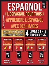 eBook (epub) Espagnol ( L'Espagnol Pour Tous ) - Apprendre L'espagnol avec des Images (Vol 16) Super Pack 4 Livres en 1 de Mobile Library