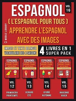 eBook (epub) Espagnol ( L'Espagnol Pour Tous ) - Apprendre L'espagnol avec des Images (Vol 16) Super Pack 4 Livres en 1 de Mobile Library