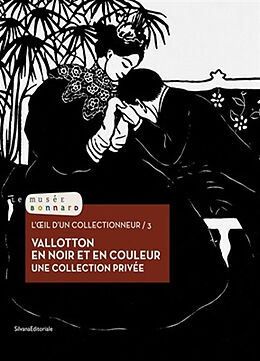 Broché L'oeil d'un collectionneur. Vol. 3. Vallotton en noir et en couleur : une collection privée de 