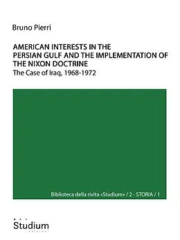 E-Book (epub) American interests in the Persian Gulf and the implementation of the Nixon doctrine von Bruno Pierri