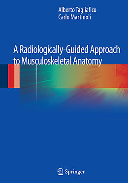 E-Book (pdf) A Radiologically-Guided Approach to Musculoskeletal Anatomy von Alberto Tagliafico, Carlo Martinoli