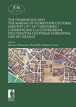 E-Book (epub) The Dominicans and the Making of Florentine Cultural Identity (13th-14th centuries) - I domenicani e la costruzione dell'identità culturale fiorentina (XIII-XIV secolo) von Delphine Carron, Elisa Brilli, Johannes Bartuschat