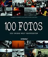 Fester Einband 100 Fotos, die unsere Welt veränderten von Roberto Mottadelli