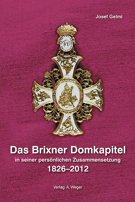 Das Brixner Domkapitel in seiner persönlichen Zusammensetzung 1826-2012