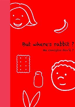 E-Book (epub) But Where's rabbit ? - Ma coniglio dov'è ? von Carlotta Mastrangelo