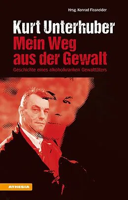 E-Book (epub) Kurt Unterhuber - Mein Weg aus der Gewalt von Konrad Fissneider