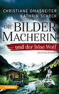 E-Book (epub) Die Bildermacherin und der böse Wolf von Christiane Omasreiter, Kathrin Scheck