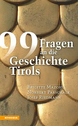 E-Book (epub) 99 Fragen an die Geschichte Tirols von Brigitte Mazohl, Norbert Parschalk, Josef Riedmann