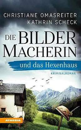 E-Book (epub) Die Bildermacherin und das Hexenhaus von Christiane Omasreiter, Kathrin Scheck