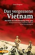 E-Book (epub) Das vergessene Vietnam  Die Hölle im Indochinakrieg 1946-1954 von Luca Fregona