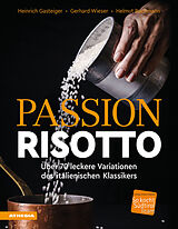 Fester Einband Passion Risotto von Heinrich Gasteiger, Gerhard Wieser, Helmut Bachmann