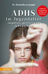 Kartonierter Einband ADHS im Jugendalter - impulsiv, gereizt und lebensfroh von Donatella Arcangeli