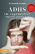 E-Book (epub) ADHS im Jugendalter - impulsiv, gereizt und lebensfroh von Donatella Arcangeli