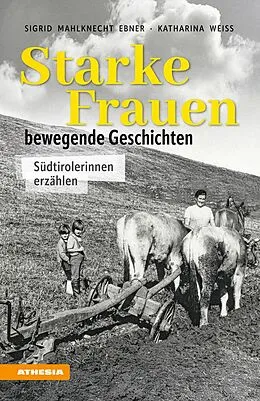 E-Book (epub) Starke Frauen  bewegende Geschichten von Sigrid Mahlknecht Ebner, Katharina Weiss
