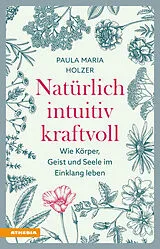 Kartonierter Einband (Kt) Natürlich, intuitiv, kraftvoll von Paula Maria Holzer