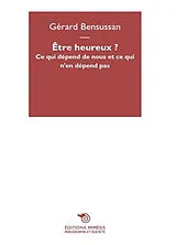 Broschiert Être heureux ? : ce qui dépend de nous et ce qui n'en dépend pas von Bensussan Gerard