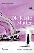 E-Book (epub) Die letzte Mutter von Alex Boschetti