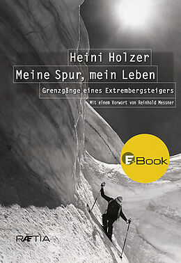 E-Book (epub) Heini Holzer. Meine Spur, mein Leben von Markus Larcher, Heini Holzer