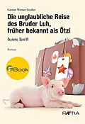 E-Book (epub) Die unglaubliche Reise des Bruder Luh, früher bekannt als Ötzi von Gernot Werner Gruber