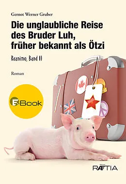 E-Book (epub) Die unglaubliche Reise des Bruder Luh, früher bekannt als Ötzi von Gernot Werner Gruber