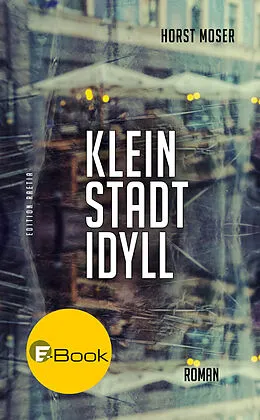 E-Book (epub) Kleinstadtidyll von Horst Moser