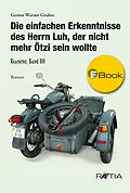 E-Book (epub) Die einfachen Erkenntnisse des Herrn Luh, der nicht mehr Ötzi sein wollte von Gernot Werner Gruber