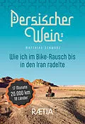 E-Book (epub) Persischer Wein. Wie ich im Bike-Rausch bis in den Iran radelte von Matthias Schwarz