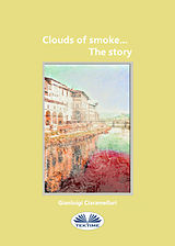 eBook (epub) Clouds Of Smoke... The Story de Gianluigi Ciaramellari