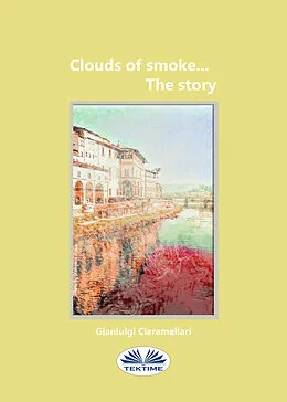 E-Book (epub) Clouds Of Smoke... The Story von Gianluigi Ciaramellari