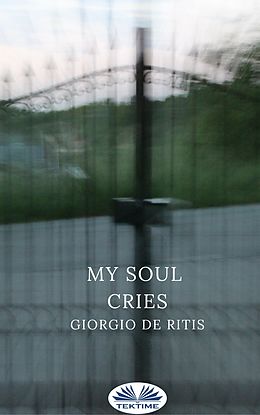 eBook (epub) My Soul Cries de Giorgio De Ritis