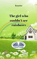 E-Book (epub) The Girl Who Couldn'T See Rainbows von Rosette