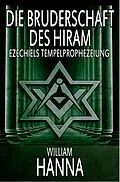 E-Book (epub) Die Bruderschaft Des Hiram: Ezechiels Tempelprophezeiung von William Hanna