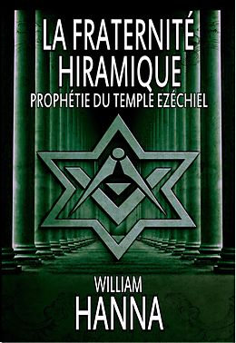 eBook (epub) La Fraternité Hiramique : Prophétie Du Temple Ezéchiel de William Hanna